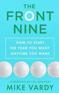 The Front Nine: How to Start the Year You Want Anytime You Want