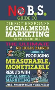 No B.S. Guide to Direct Response Social Media Marketing (No B.S.), 2nd Edition