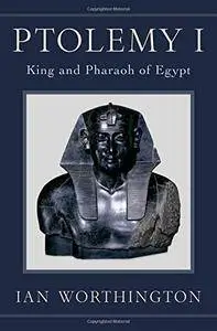 Ptolemy I: King and Pharaoh of Egypt