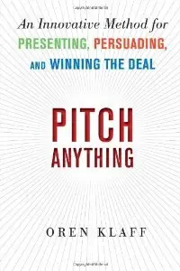 Pitch Anything: An Innovative Method for Presenting, Persuading, and Winning the Deal