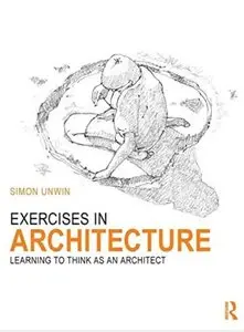 Exercises in Architecture: Learning to Think as an Architect [Repost]