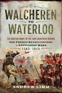 «Walcheren to Waterloo» by Andrew Limm