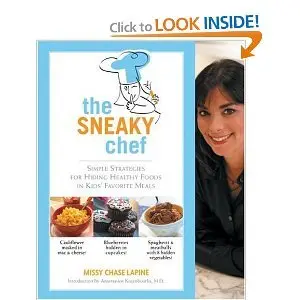 The Sneaky Chef: Simple Strategies for Hiding Healthy Foods in Kids' Favorite Meals - Missy Chase Lapine