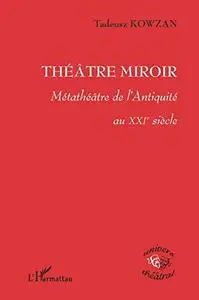 Tadeusz Kowzan, "Théâtre miroir  : Métathéâtre de l'Antiquité au XXIe siècle"