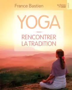 France Bastien, "Yoga, rencontrer la tradition"
