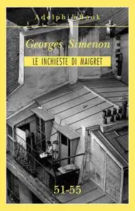 Georges Simenon - Le inchieste di Maigret 51-55