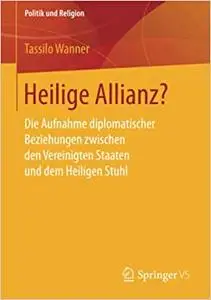 Heilige Allianz?: Die Aufnahme diplomatischer Beziehungen zwischen den Vereinigten Staaten und dem Heiligen Stuhl