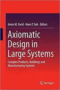 Axiomatic Design in Large Systems: Complex Products, Buildings and Manufacturing Systems