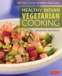 Healthy Indian Vegetarian Cooking: Easy Recipes for the Hurry Home Cook (Repost)