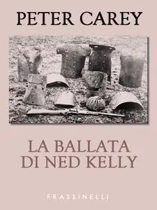 Peter Carey - La ballata di Ned Kelly