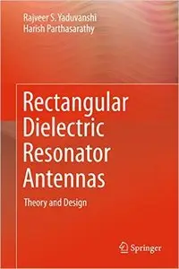 Rectangular Dielectric Resonator Antennas: Theory and Design