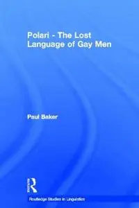 Polari - The Lost Language of Gay Men (Routledge Studies in Linguistics)