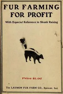 «Fur Farming for Profit, with Especial Reference to Skunk Raising» by Hermon Basil Laymon