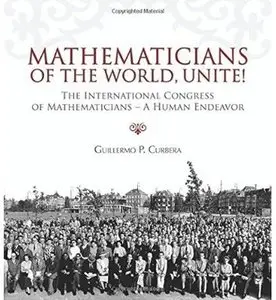 Mathematicians of the World, Unite!: The International Congress of Mathematicians - A Human Endeavor