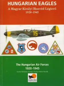 Hungarian Eagles: The Hungarian Air Forces 1920-1945 (repost)