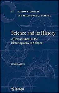 Science and Its History: A Reassessment of the Historiography of Science