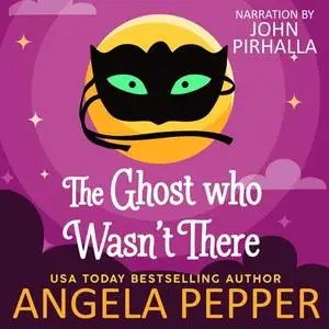 «The Ghost Who Wasn't There» by Angela Pepper