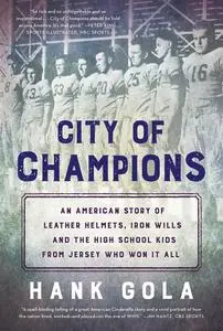 City of Champions: An American story of leather helmets, iron wills and the high school kids from Jersey who won it all