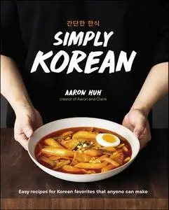 Simply Korean: Easy Recipes for Korean Favorites That Anyone Can Make