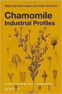 Chamomile: Industrial Profiles (Medicinal and Aromatic Plants - Industrial Profiles) by Rolf Franke