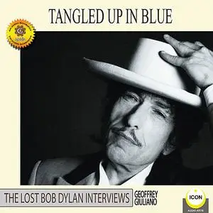 «Tangled Up in Blue - The Lost Bob Dylan Interviews» by Geoffrey Giuliano