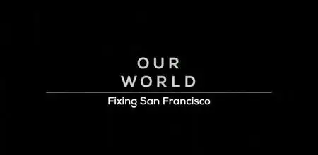 BBC Our World - Fixing San Francisco (2022)