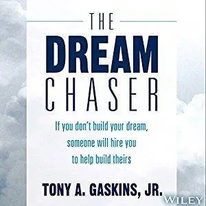 The Dream Chaser: If You Don't Build Your Dream, Someone Will Hire You to Help Build Theirs [Audiobook]