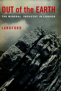 Out of the Earth : The Mineral Industry in Canada, Reprint Edition