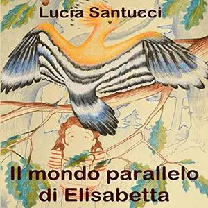 «Il mondo parallelo di Elisabetta» by Lucia Santucci