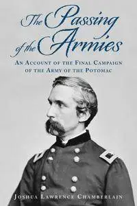 The Passing of the Armies: An Account of the Final Campaign of the Army of the Potomac, Based upon Personal Reminiscences...