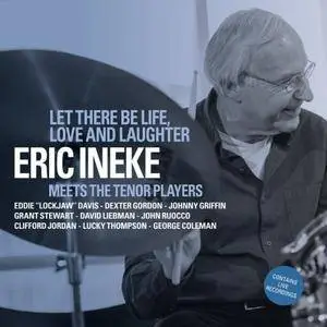 Eric Ineke - Let There Be Life, Love and Laughter (2017)