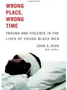 Wrong Place, Wrong Time: Trauma and Violence in the Lives of Young Black Men