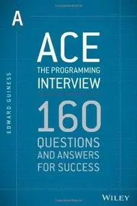 Ace the Programming Interview: 160 Questions and Answers for Success (repost)