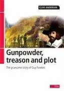 Gunpowder Treason and Plot: The Gruesome Story of Guy Fawkes