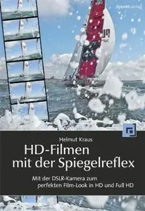 HD-Filmen mit der Spiegelreflex: Mit der DSLR-Kamera zum perfekten Film-Look in HD und Full-HD