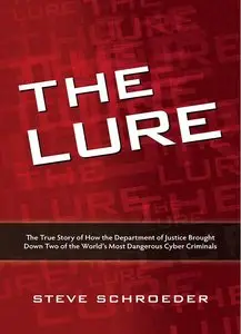 The Lure: The True Story of How the Department of Justice Brought Down Two of The World's Most Dangerous Cyber... (repost)