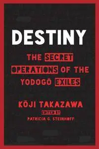 Destiny: The Secret Operations of the Yodogō Exiles