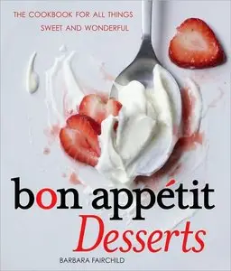 Bon Appetit Desserts: The Cookbook for All Things Sweet and Wonderful (Repost)
