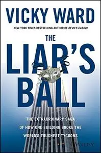 The Liar's Ball: The Extraordinary Saga of How One Building Broke the World's Toughest Tycoons (Repost)