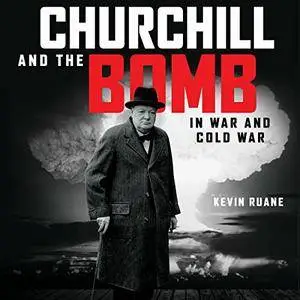 Churchill and the Bomb in War and Cold War [Audiobook]