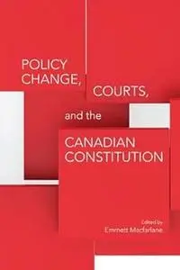 Policy Change, Courts, and the Canadian Constitution Ed 2