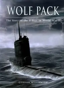 Wolf Pack: The Story of the U-Boat in World War II (Osprey General Military) (Repost)