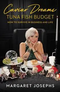 Caviar Dreams, Tuna Fish Budget: How to Survive in Business and Life