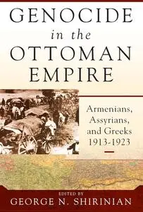 Genocide in the Ottoman Empire: Armenians, Assyrians, and Greeks, 1913-1923