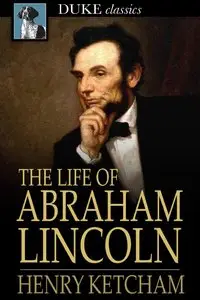 The Life of Abraham Lincoln (Repost)