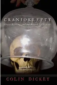 Cranioklepty: Grave Robbing and the Search for Genius [Repost]