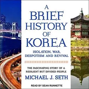 A Brief History of Korea: Isolation, War, Despotism and Revival [Audiobook]