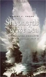 Shepherds of the Sea: Destroyer Escorts in World War II (Repost)