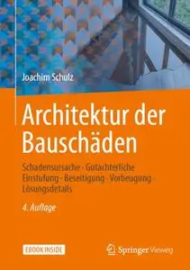 Architektur der Bauschäden: Schadensursache - Gutachterliche Einstufung - Beseitigung - Vorbeugung - Lösungsdetails