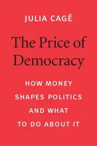 The Price of Democracy: How Money Shapes Politics and What to Do about It